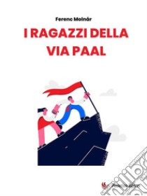 I ragazzi della via Paal. E-book. Formato EPUB ebook di Ferenc Molnár