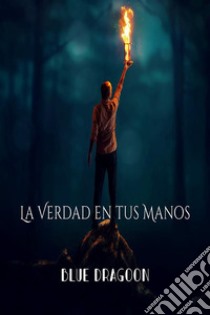 La Verdad en tus Manos. E-book. Formato EPUB ebook di Blue Dragoon Books