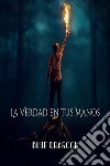 La Verdad en tus Manos. E-book. Formato EPUB ebook di Blue Dragoon Books