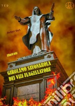 Girolamo Savonarola dei vizi flagellatoreIllustrato. E-book. Formato EPUB ebook