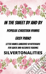 In the Sweet By and By Piano Hymns Collection for Easy Piano. E-book. Formato EPUB ebook