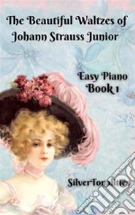 The Beautiful Waltzes of Johann Strauss Junior for Easiest Piano Book 1. E-book. Formato EPUB ebook