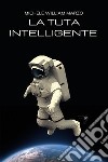 La tuta intelligenteLa scoperta di una nuova realtà. E-book. Formato EPUB ebook di Michele William Marzo