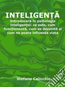 Inteligen?aIntroducere în psihologia inteligen?ei: ce este, cum func?ioneaza, cum se dezvolta ?i cum ne poate influen?a via?a. E-book. Formato EPUB ebook di Stefano Calicchio