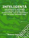 Inteligen?aIntroducere în psihologia inteligen?ei: ce este, cum func?ioneaza, cum se dezvolta ?i cum ne poate influen?a via?a. E-book. Formato EPUB ebook