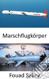 MarschflugkörperUnterschall-, Überschall- oder Hyperschallgeschwindigkeiten; Selbstnavigation; nicht ballistische und extrem niedrige Flugbahn; Hochpräzise Zerstörung. E-book. Formato EPUB ebook