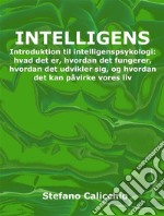 IntelligensIntroduktion til intelligenspsykologi: hvad det er, hvordan det fungerer, hvordan det udvikler sig, og hvordan det kan påvirke vores liv. E-book. Formato EPUB ebook