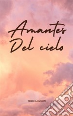 Amantes Del Cielo. E-book. Formato EPUB ebook