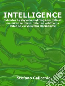 IntelligenceJohdatus älykkyyden psykologiaan: mitä se on, miten se toimii, miten se kehittyy ja miten se voi vaikuttaa elämäämme. E-book. Formato EPUB ebook di Stefano Calicchio