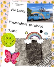 Pozzanghere per piccoli Splash. E-book. Formato PDF ebook di Labita Vito