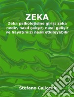 ZekaZeka psikolojisine giris: zeka nedir, nasil çalisir, nasil gelisir ve hayatimizi nasil etkileyebilir. E-book. Formato EPUB ebook