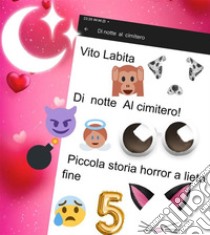 Di  notte Al cimitero !Piccola storia horror a lieto fine. E-book. Formato PDF ebook di Labita Vito