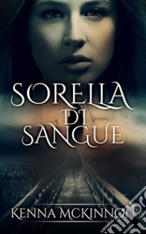 Sorella di sangue. E-book. Formato EPUB ebook di Kenna Mckinnon