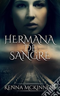 Hermana De Sangre. E-book. Formato EPUB ebook di Kenna Mckinnon