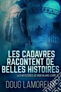 Les Cadavres Racontent de Belles Histoires. E-book. Formato EPUB ebook di Doug Lamoreux