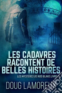 Les Cadavres Racontent de Belles Histoires. E-book. Formato EPUB ebook
