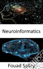 NeuroinformaticsCombining neuroscience data and information processing by artificial neural networks. E-book. Formato EPUB ebook