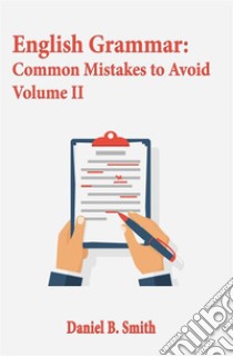 English Grammar: Common Mistakes to Avoid Volume II. E-book. Formato EPUB ebook di Daniel B. Smith