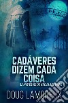 Cadáveres Dizem Cada Coisa. E-book. Formato EPUB ebook