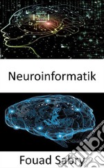 NeuroinformatikKombination von neurowissenschaftlichen Daten und Informationsverarbeitung durch künstliche neuronale Netze. E-book. Formato EPUB ebook