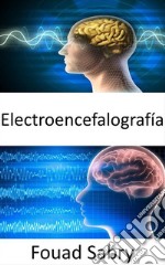 ElectroencefalografíaLa lectura de la mente basada en electroencefalografía ya no es solo una fantasía; puede ser una realidad en un futuro cercano. E-book. Formato EPUB ebook