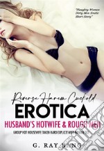 Reverse Harem Cuckold Erotica: Husband’s Hotwife &amp; Rough MenGroup Hot Housewife Taken Hard Explicit Wife Menage Sex. E-book. Formato EPUB ebook