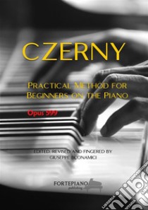 Czerny: Practical Method for Beginners on the Pianoop.599. E-book. Formato EPUB ebook di Carl Czerny