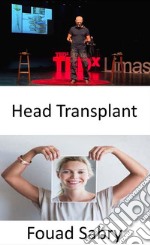 Head TransplantAn Italian scientist claims to have carried out the world&apos;s first successful human head transplant. E-book. Formato EPUB ebook