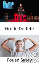 Greffe De TêteUn scientifique italien affirme avoir réalisé la première greffe de tête humaine réussie au monde. E-book. Formato EPUB ebook