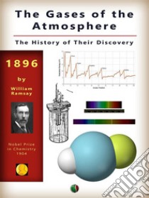 The Gases of the Atmosphere: The History of Their Discovery. E-book. Formato EPUB ebook di William Ramsay