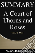 Summary of A Court of Thorns and Rosesby Sarah J. Maas - A Comprehensive Summary. E-book. Formato EPUB ebook