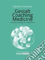 Gestalt Coaching MedicineLasciare emergere in Medicina. E-book. Formato EPUB ebook