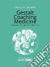 Gestalt Coaching MedicineLasciare emergere in Medicina. E-book. Formato EPUB ebook di Salvatore Cassarino