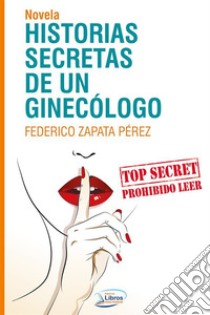 Historias secretas de un ginecólogo. E-book. Formato EPUB ebook di Pérez Federico Zapata