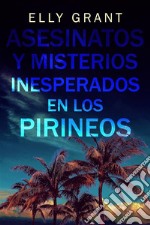 Asesinatos y Misterios Inesperados en los Pirineos. E-book. Formato EPUB ebook