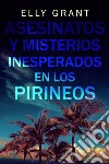 Asesinatos y Misterios Inesperados en los Pirineos. E-book. Formato EPUB ebook