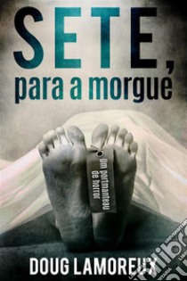 Sete, Para a Morgue. E-book. Formato EPUB ebook di Doug Lamoreux