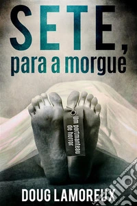 Sete, Para a Morgue. E-book. Formato EPUB ebook