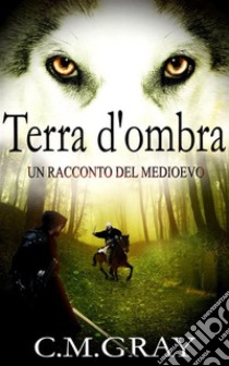 Terra d'ombra. E-book. Formato EPUB ebook di C.M. Gray