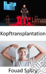 KopftransplantationEin italienischer Wissenschaftler behauptet, die weltweit erste erfolgreiche menschliche Kopftransplantation durchgeführt zu haben. E-book. Formato EPUB ebook