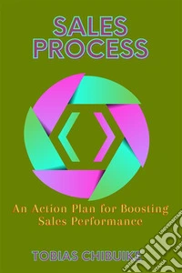 Sales ProcessAn Action Plan for Boosting Sales Performance. E-book. Formato EPUB ebook