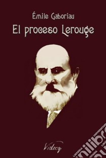 El proceso Lerouge. E-book. Formato EPUB ebook di Émile Gaboriau