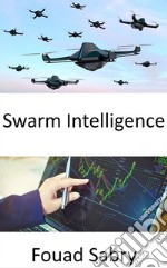 Swarm IntelligenceMake better business judgments thanks to artificial intelligence inspired by honeybees. E-book. Formato EPUB ebook