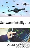 SchwarmintelligenzTreffen Sie bessere Geschäftsentscheidungen dank von Honigbienen inspirierter künstlicher Intelligenz. E-book. Formato EPUB ebook