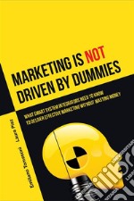 Marketing (is not) driven by dummiesWhat SMART system integrators need to know to deliver effective marketing without wasting money. E-book. Formato EPUB