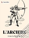 L&apos;arciere. E-book. Formato EPUB ebook