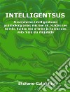 IntelligentsusSissejuhatus intelligentsuse psühholoogiasse: mis see on, kuidas see toimib, kuidas see areneb ja kuidas see võib meie elu mõjutada. E-book. Formato EPUB ebook