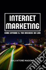 Internet MarketingCome avviare il tuo business on-line. E-book. Formato EPUB ebook