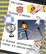 Rumore e  silenzioIl  rumoroso rumore del mondo e il  silenzio interiore. E-book. Formato PDF ebook