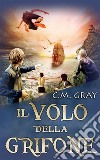 Il Volo Della Grifone. E-book. Formato EPUB ebook di C.M. Gray